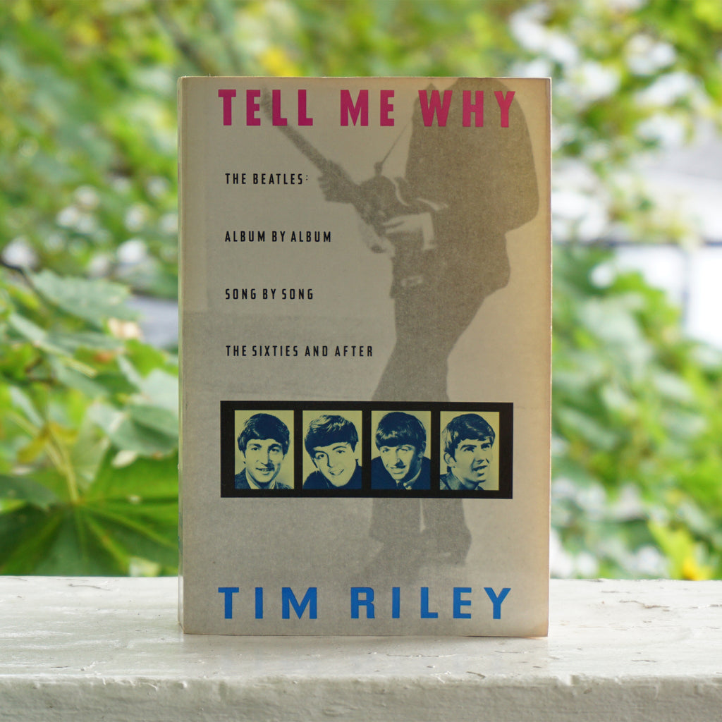 1988 KNOPF Tell Me Why: A Beatles Commentary Book By Tim Riley. Published in New York.